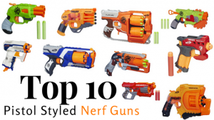 Top 10 Pistol Styled Nerf Guns