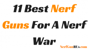 11 Best Nerf Guns For A Nerf War | Nerfgunrus.com