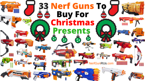 33 Nerf Guns To Buy For Christmas Presents | NerfGunRUs.com