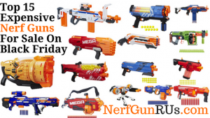 Top 15 Expensive Nerf Guns For Sale On Black Friday | NerfGunRUs.com