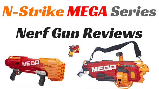 Mega Series Nerf Gun Reviews