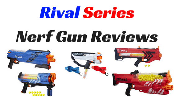 Rival Series Nerf Gun Reviews