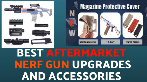Best Aftermarket Nerf Gun Upgrades And Accessories